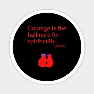 Courage is the hallmark for spirituality Magnet